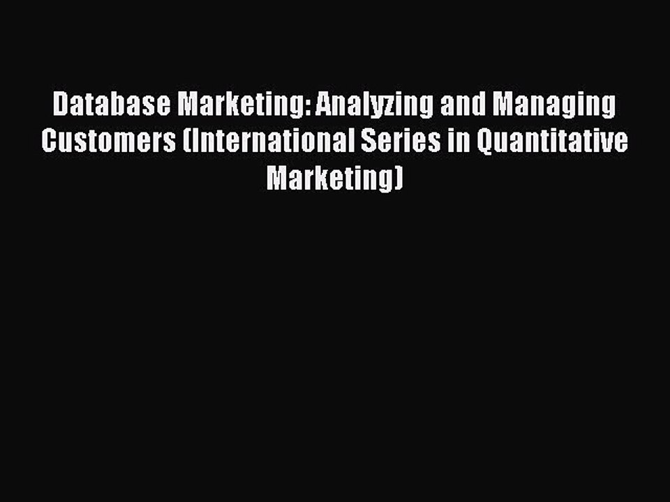 Read Database Marketing: Analyzing and Managing Customers (International Series in Quantitative