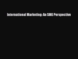 Read International Marketing: An SME Perspective Ebook Free