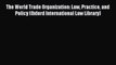 Read The World Trade Organization: Law Practice and Policy (Oxford International Law Library)