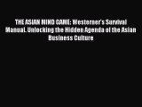 Read THE ASIAN MIND GAME: Westerner's Survival Manual. Unlocking the Hidden Agenda of the Asian