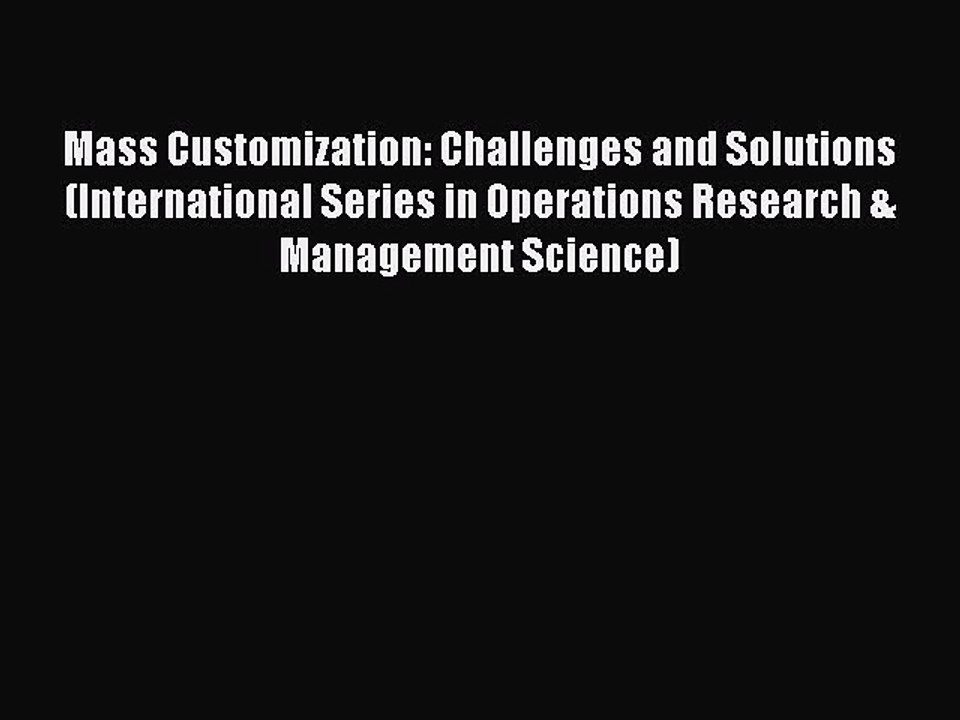 Read Mass Customization: Challenges and Solutions (International Series in Operations Research