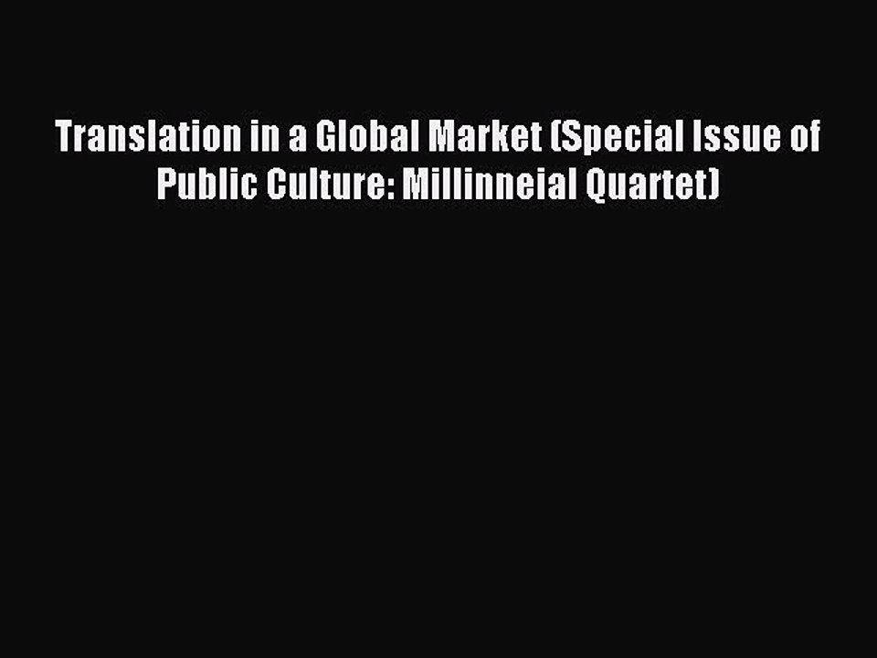 Read Translation in a Global Market (Special Issue of Public Culture: Millinneial Quartet)