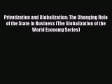 Read Privatization and Globalization: The Changing Role of the State in Business (The Globalization