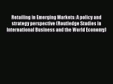 Download Retailing in Emerging Markets: A policy and strategy perspective (Routledge Studies