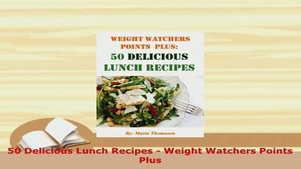 Download  50 Delicious Lunch Recipes  Weight Watchers Points Plus PDF Book Free