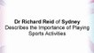 Dr Richard Reid of Sydney Describes the Importance of Playing Sports Activities