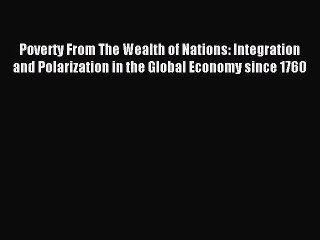Read Poverty From The Wealth of Nations: Integration and Polarization in the Global Economy