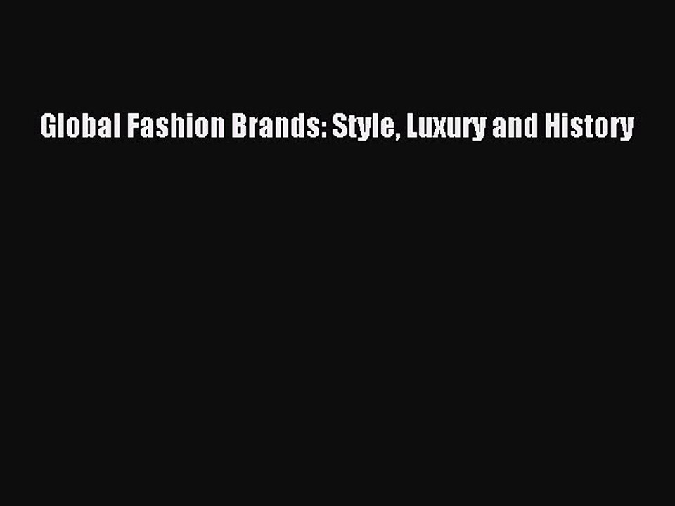 Read Global Fashion Brands: Style Luxury and History Ebook Free