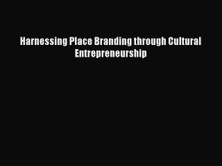 Read Harnessing Place Branding through Cultural Entrepreneurship Ebook Free