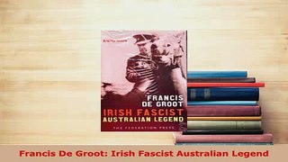 Download  Francis De Groot Irish Fascist Australian Legend Read Online