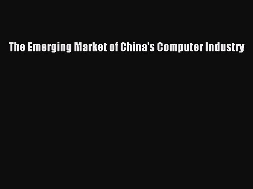 Read The Emerging Market of China's Computer Industry PDF Online