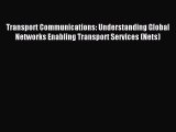 Read Transport Communications: Understanding Global Networks Enabling Transport Services (Nets)