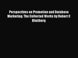 Read Perspectives on Promotion and Database Marketing: The Collected Works by Robert C Blattberg