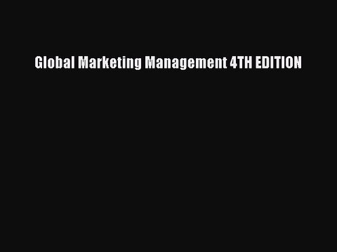 Read Global Marketing Management 4TH EDITION Ebook Free