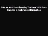 Read International Place Branding Yearbook 2010: Place Branding in the New Age of Innovation
