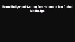Read Brand Hollywood: Selling Entertainment in a Global Media Age Ebook Free