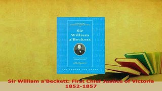 PDF  Sir William aBeckett First Chief Justice of Victoria 18521857 Ebook