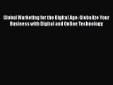 Read Global Marketing for the Digital Age: Globalize Your Business with Digital and Online