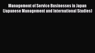Read Management of Service Businesses in Japan (Japanese Management and International Studies)
