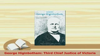 PDF  George Higinbotham Third Chief Justice of Victoria Free Books