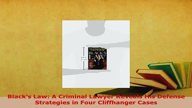 PDF Blacks Law A Criminal Lawyer Reveals His Defense Strategies in Four Cliffhanger Cases Free Books
