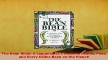 PDF  The Bean Bible A Legumaniacs Guide to Lentils Peas and Every Edible Bean on the Planet PDF Online