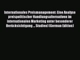 Read Internationales Preismanagement: Eine Analyse preispolitischer Handlungsalternativen im