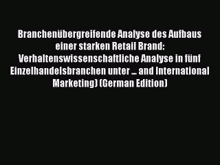 Read Branchenübergreifende Analyse des Aufbaus einer starken Retail Brand: Verhaltenswissenschaftliche