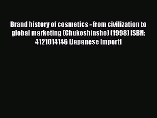 Read Brand history of cosmetics - from civilization to global marketing (Chukoshinsho) (1998)