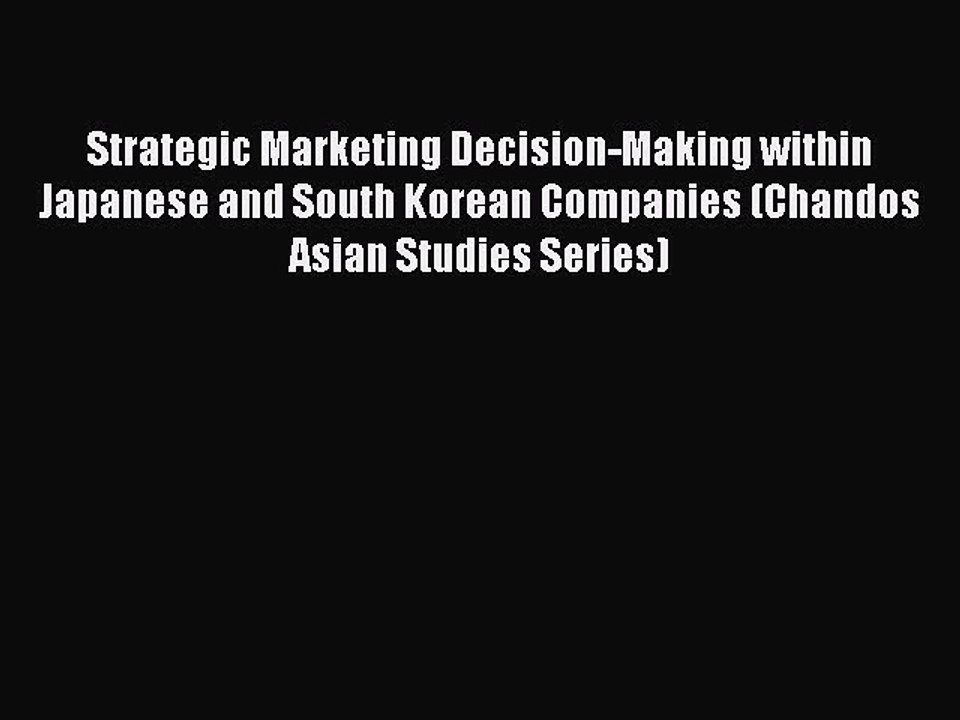 Read Strategic Marketing Decision-Making within Japanese and South Korean Companies (Chandos