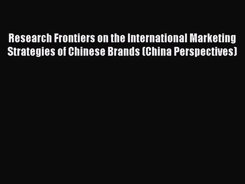 Download Research Frontiers on the International Marketing Strategies of Chinese Brands (China
