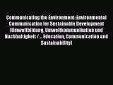 Read Communicating the Environment: Environmental Communication for Sustainable Development