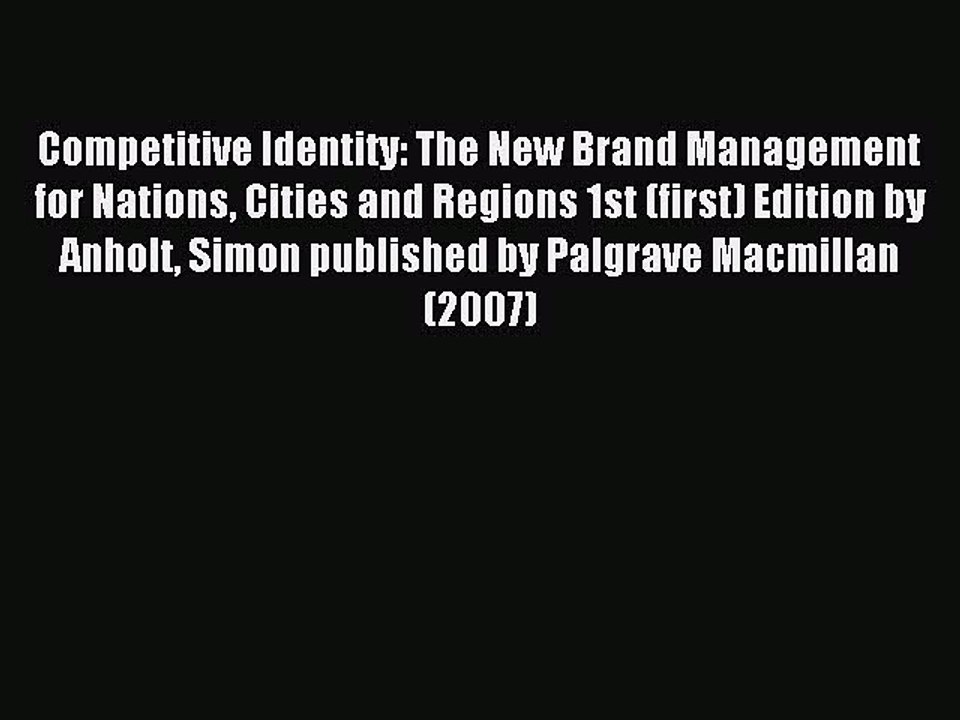 Read Competitive Identity: The New Brand Management for Nations Cities and Regions 1st (first)