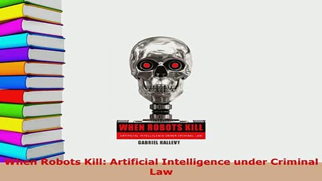 PDF When Robots Kill Artificial Intelligence under Criminal Law EBook