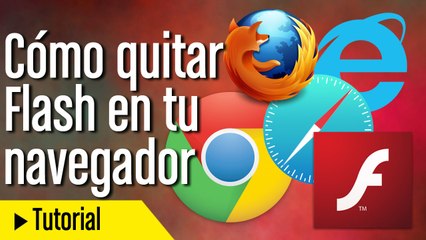 Cómo desactivar o desinstalar Flash de cualquier navegador