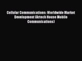 Read Cellular Communications: Worldwide Market Development (Artech House Mobile Communications)
