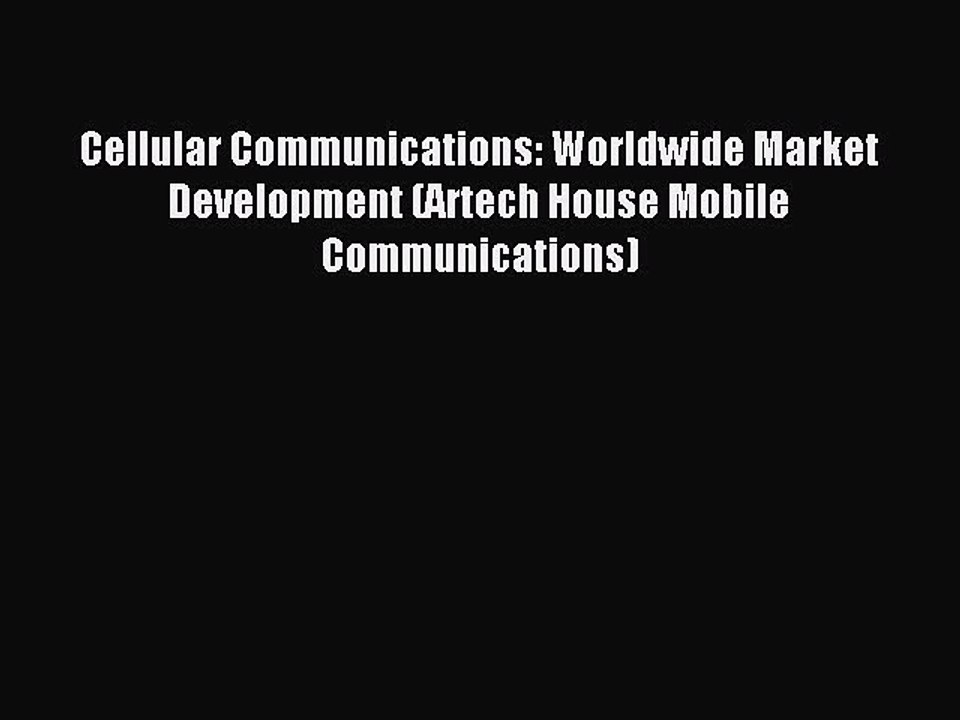 Read Cellular Communications: Worldwide Market Development (Artech House Mobile Communications)