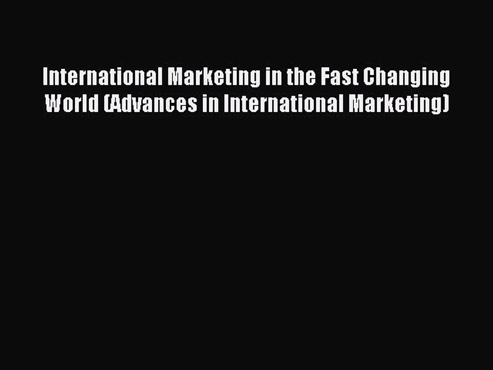Read International Marketing in the Fast Changing World (Advances in International Marketing)