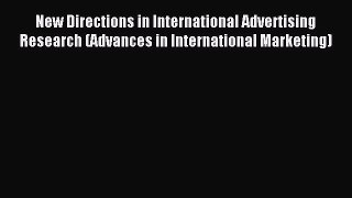 Read New Directions in International Advertising Research (Advances in International Marketing)