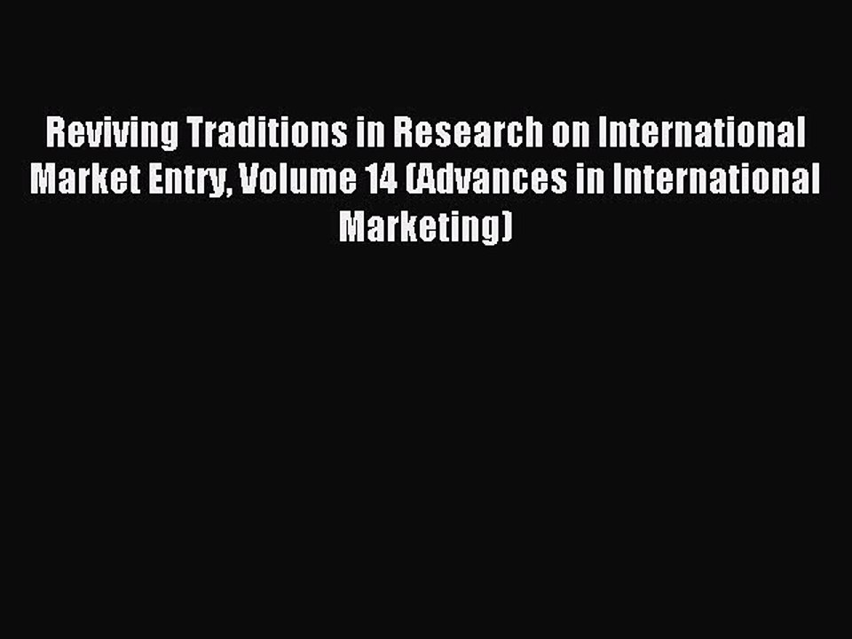 Read Reviving Traditions in Research on International Market Entry Volume 14 (Advances in International