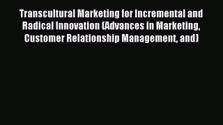 Read Transcultural Marketing for Incremental and Radical Innovation (Advances in Marketing