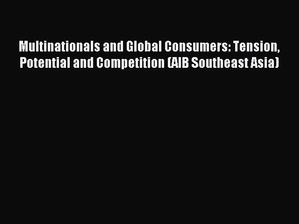 Read Multinationals and Global Consumers: Tension Potential and Competition (AIB Southeast