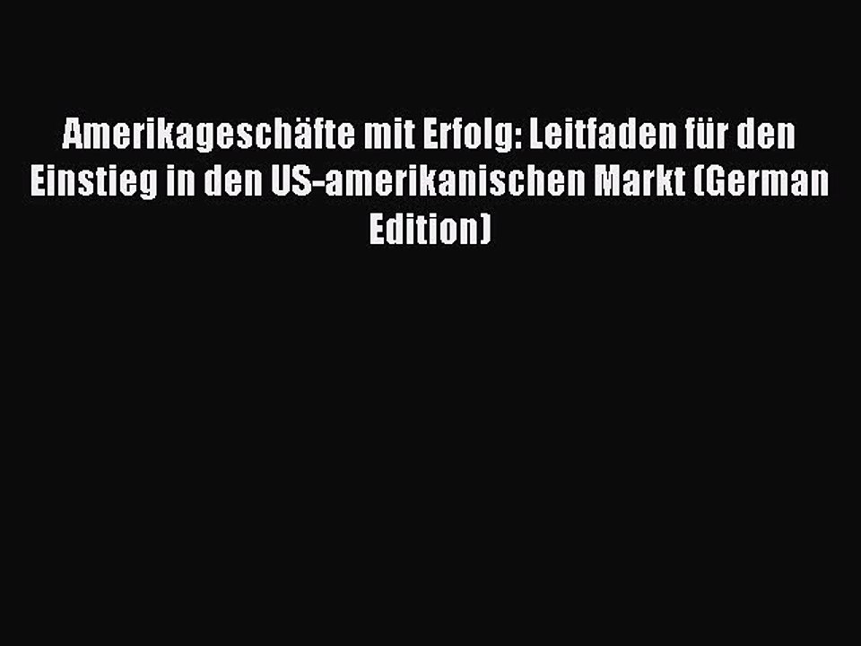 Read Amerikageschäfte mit Erfolg: Leitfaden für den Einstieg in den US-amerikanischen Markt
