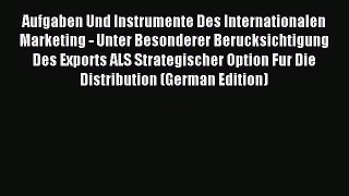 Download Aufgaben Und Instrumente Des Internationalen Marketing - Unter Besonderer Berucksichtigung