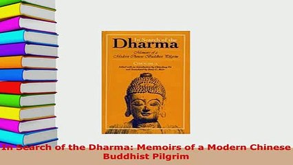 Download  In Search of the Dharma Memoirs of a Modern Chinese Buddhist Pilgrim Free Books