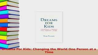 Read  Dreams For Kids Changing the World One Person at a Time PDF Free
