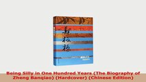 Download  Being Silly in One Hundred Years The Biography of Zheng Banqiao Hardcover Chinese PDF Book Free