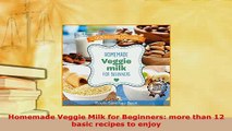 PDF  Homemade Veggie Milk for Beginners more than 12 basic recipes to enjoy PDF Book Free
