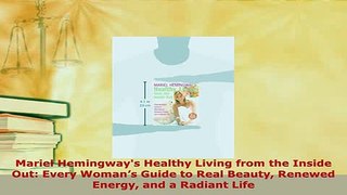 PDF  Mariel Hemingways Healthy Living from the Inside Out Every Womans Guide to Real Beauty PDF Book Free