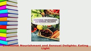 PDF  Emotional Nourishment and Sensual Delights Eating Light Read Online